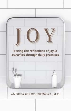 Joy: Seeing the Reflections of Joy in Ourselves Through Daily Practices de Andrea Espinoza