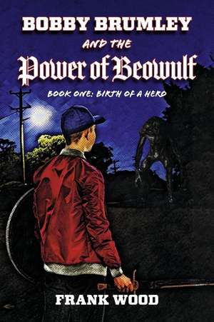 Bobby Brumley and the Power of Beowulf de Frank Wood