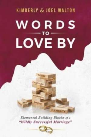 Words to Love By: Elemental Building Blocks of a "Wildly Successful Marriage" de Kimberly Walton