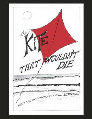 The Kite That Wouldn't Die de Jennifer Silverman