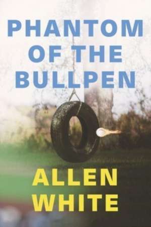 Phantom of the Bullpen de Allen White