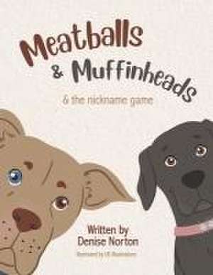 Meatballs & Muffinheads: & the Nickname Game de Denise Norton