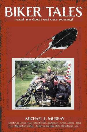 Biker Tales ...and We Don't Eat Our Young! de Michael E. Murray