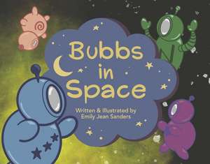 Bubbs in Space de Emily Jean Sanders