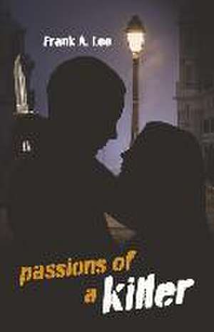 Passions of a Killer de Frank A. Lee