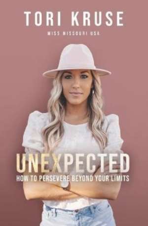 Unexpected: How to persevere beyond your limits de Tori Kruse