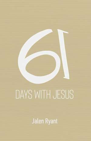 61 Days With Jesus de Jalen Ryant