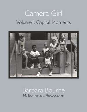 Camera Girl: Volume 1: Capital Moments de Barbara Bourne