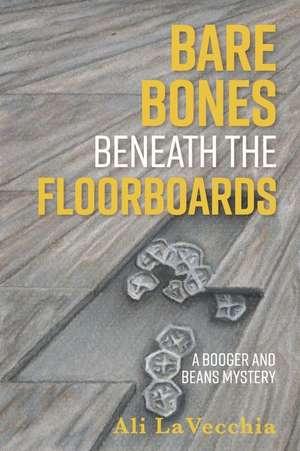 Bare Bones Beneath the Floorboards: A Booger and Beans Mystery Volume 10 de Ali Lavecchia