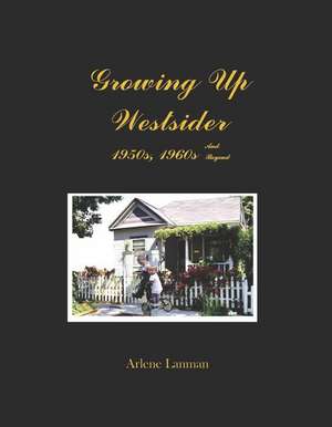 Growing Up Westsider 1950s, 1960s and Beyond de Arlene Lanman