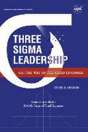 Three SIGMA Leadership: Or, the Way of the Chief Engineer de Steven R. Hirshorn