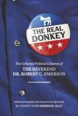 The Real Donkey:: The Collected Political Columns of the Reverend Dr. Robert C. Emerson de Robert Emerson