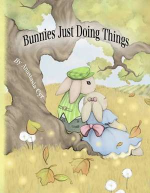 Bunnies Just Doing Things: Volume 1 de Anastasia Cyr