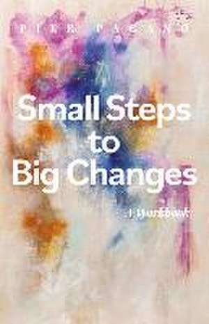 Small Steps to Big Changes: A Workbook Volume 2 de Pier Pagano