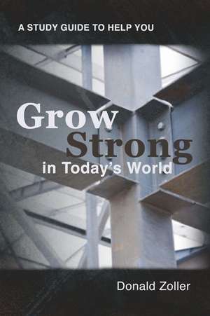 Grow Strong in Today's World de Donald Zoller