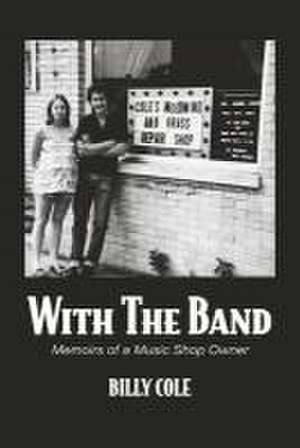 With the Band: Memoirs of a Music Shop Owner de Billy Cole