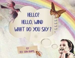 Hello? Hello, Wind What Do You Say?: Volume 1 de Rev Erin Adams