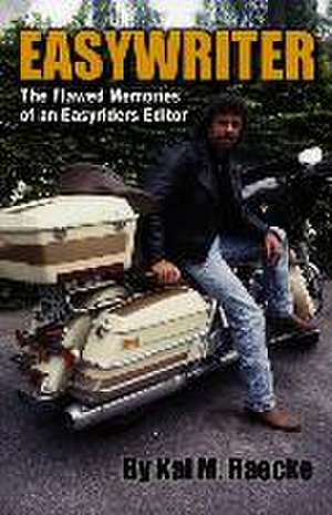 Easywriter, the Flawed Memories of an Easyriders Editor de Kai M. Raecke