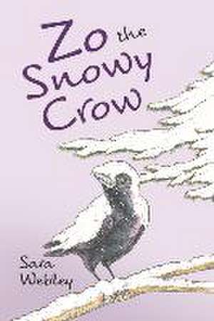 Zo the Snowy Crow: Volume 2 de Sara Webley