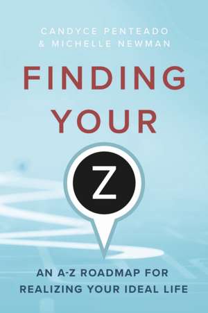 Finding Your Z: An A-Z Roadmap for Realizing Your Ideal Life de Candyce Penteado