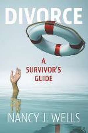 Divorce: A Survivor's Guide de Nancy J. Wells