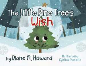 The Little Pine Tree's Wish de Diane M. Howard