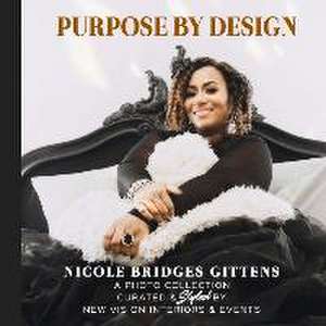 Purpose by Design: A Photo Collection Curated by New Vision Interiors & Events de Nicole Gittens