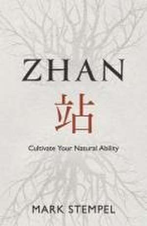 Zhan: Cultivate Your Natural Ability de Mark Stempel