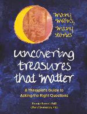 Uncovering Treasures That Matter: A Therapist's Guide to Asking the Right Questions de Bonnie Bernell Edd