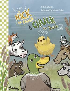 The Tale of Nick the Chick and Chuck the Duck de Ellen Smith