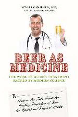 Beer as Medicine: The World's Oldest Treatment Backed by Modern Science de Walter Friberg MD Cert Ac Faapmr Macime