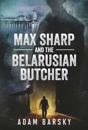 Barsky, A: MAX SHARP & THE BELARUSIAN BUT