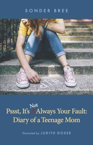 Psst, It's Not Always Your Fault: Diary of a Teenage Mom de Sonder Bree