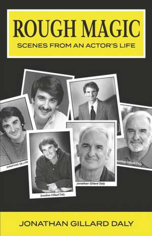 Rough Magic: Scenes from an Actor's Life de Jonathan Gillard Daly