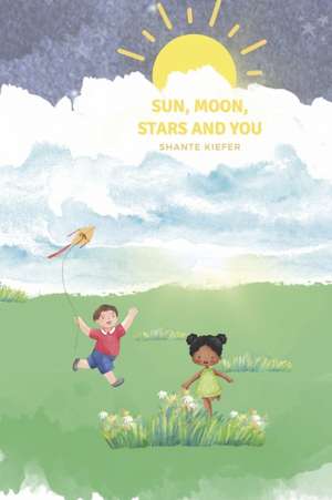 Sun, Moon, Stars, and You de Shante Kiefer