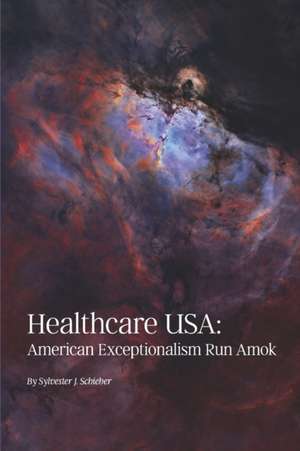 Healthcare Usa: American Exceptionalism Run Amok de Sylvester Schieber