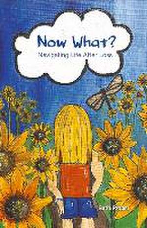 Now What?: Navigating Life After Loss de Beth Probst