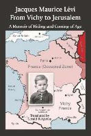 From Vichy to Jerusalem: A Memoir of Hiding and Coming of Age de Jacques Maurice Lévi