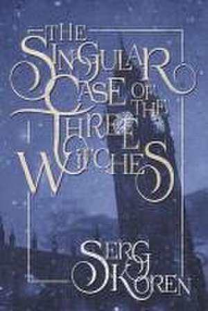 The Singular Case of the Three Witches de Serg Koren