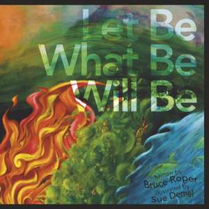 Let Be What Be Will Be de Bruce Roper