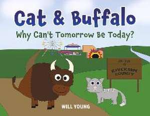 Cat and Buffalo: Why Can't Tomorrow Be Today: Volume 1 de Will Young