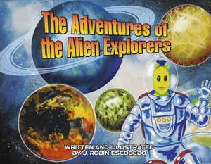 The Adventures of the Alien Explorers de J. Robin Escobedo