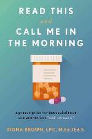 Read This and Call Me in the Morning: A Prescription for Teen Substance Use Prevention *With Cartoons* Volume 1 de Fiona Brown