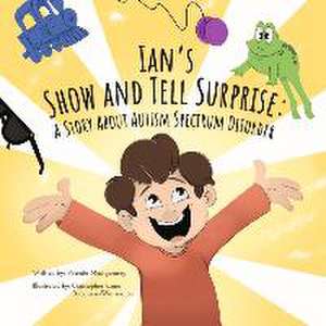 Ian's Show and Tell Surprise: A Story about Autism Spectrum Disorder de Vicenta Montgomery