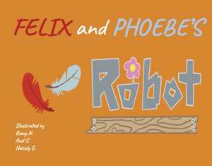 Felix and Phoebe's Robot: Volume 1 de Team 4. Element