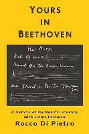 Yours in Beethoven: A Memoir of My Musical Journey with Julius Eastman de Rocco Di Pietro