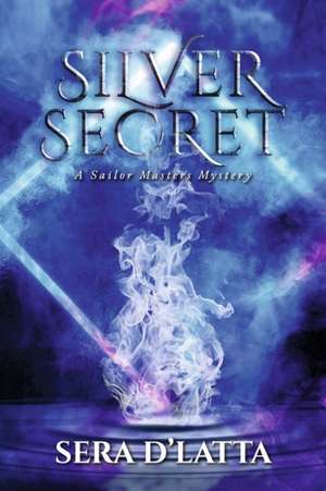 Silver Secret: A Sailor Masters Mystery Volume 1 de Sera D'Latta