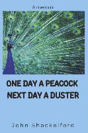 One Day a Peacock Nexr Day a Duster de John Shackelford