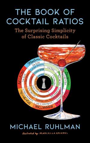 The Book of Cocktail Ratios: The Surprising Simplicity of Classic Cocktails de Michael Ruhlman