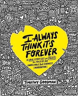 I Always Think It's Forever: A Love Story Set in Paris as Told by an Unreliable but Earnest Narrator (A Memoir) de Timothy Goodman